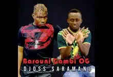 Djoss Saramani - Barouni Gambi OG (Officiel 2024)